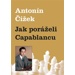 Jak poráželi Capablancu - Antonín Čížek